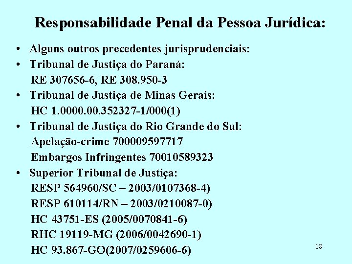 Responsabilidade Penal da Pessoa Jurídica: • Alguns outros precedentes jurisprudenciais: • Tribunal de Justiça