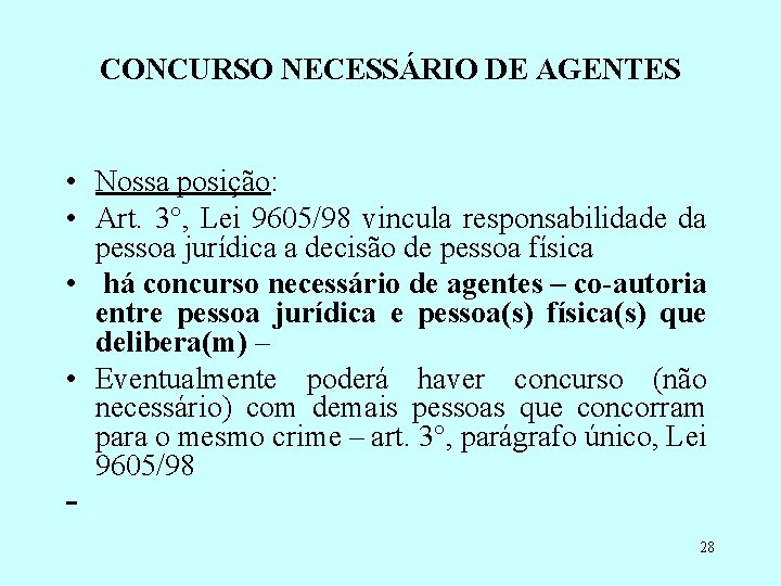CONCURSO NECESSÁRIO DE AGENTES • Nossa posição: • Art. 3°, Lei 9605/98 vincula responsabilidade