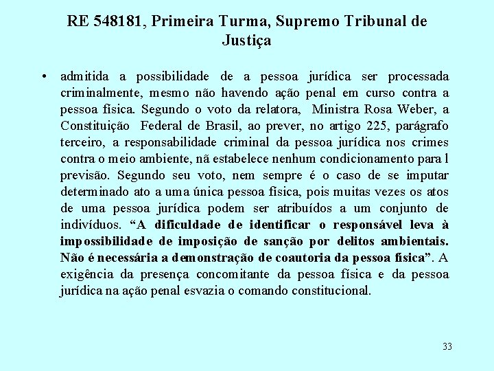 RE 548181, Primeira Turma, Supremo Tribunal de Justiça • admitida a possibilidade de a