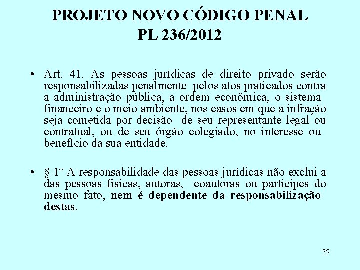 PROJETO NOVO CÓDIGO PENAL PL 236/2012 • Art. 41. As pessoas jurídicas de direito