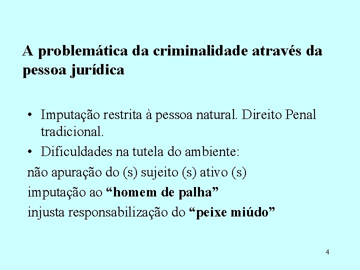 A problemática da criminalidade através da pessoa jurídica • Imputação restrita à pessoa natural.