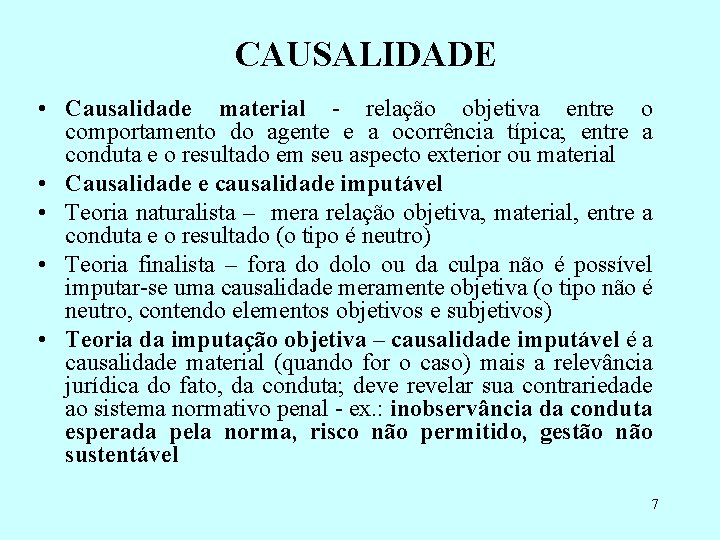 CAUSALIDADE • Causalidade material - relação objetiva entre o comportamento do agente e a