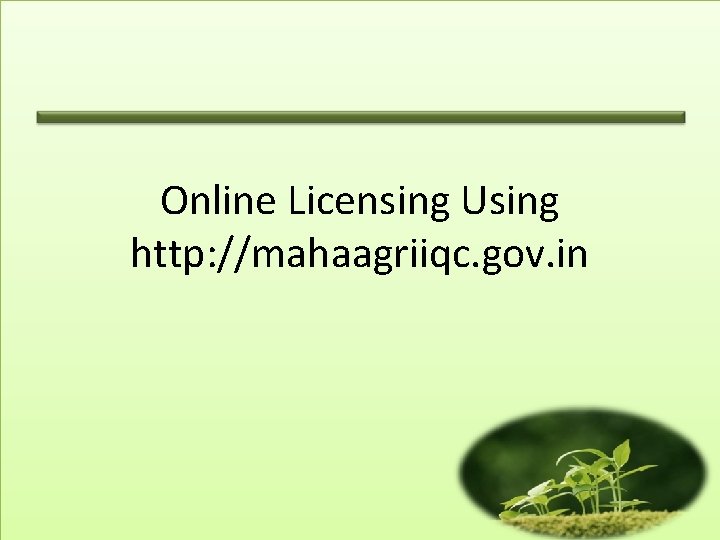 Online Licensing Using http: //mahaagriiqc. gov. in 