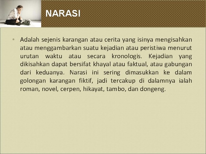 NARASI • Adalah sejenis karangan atau cerita yang isinya mengisahkan atau menggambarkan suatu kejadian