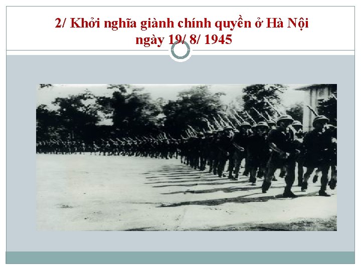 2/ Khởi nghĩa giành chính quyền ở Hà Nội ngày 19/ 8/ 1945 