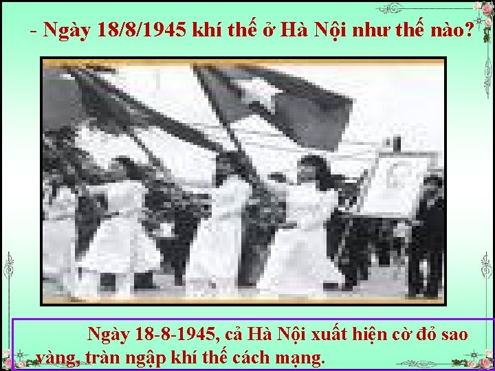 - Ngày 18/8/1945 khí thế ở Hà Nội như thế nào? Ngày 18 -8