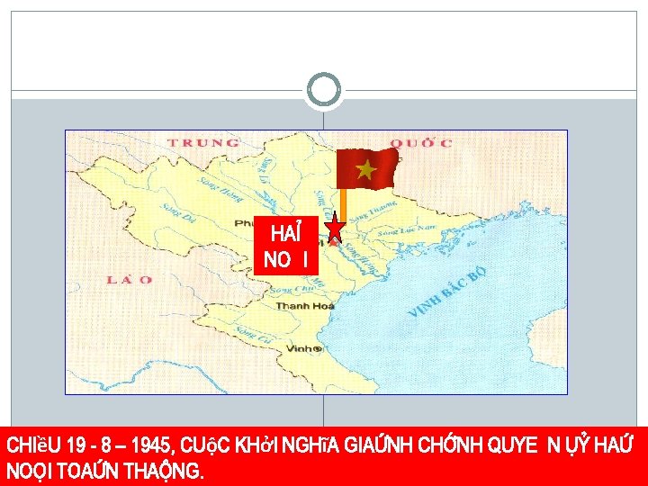 HAØ NOÄI Chiều 19 - 8 – 1945, cuộc khởi nghĩa giaønh chính quyeàn