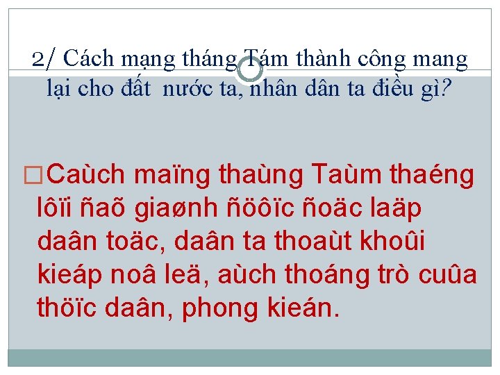 2/ Cách mạng tháng Tám thành công mang lại cho đất nước ta, nhân