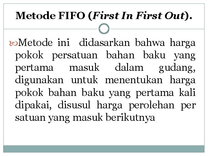Metode FIFO (First In First Out). Metode ini didasarkan bahwa harga pokok persatuan bahan
