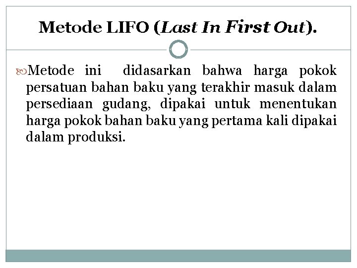 Metode LIFO (Last In First Out). Metode ini didasarkan bahwa harga pokok persatuan bahan