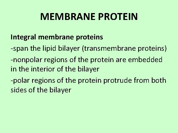 MEMBRANE PROTEIN Integral membrane proteins -span the lipid bilayer (transmembrane proteins) -nonpolar regions of