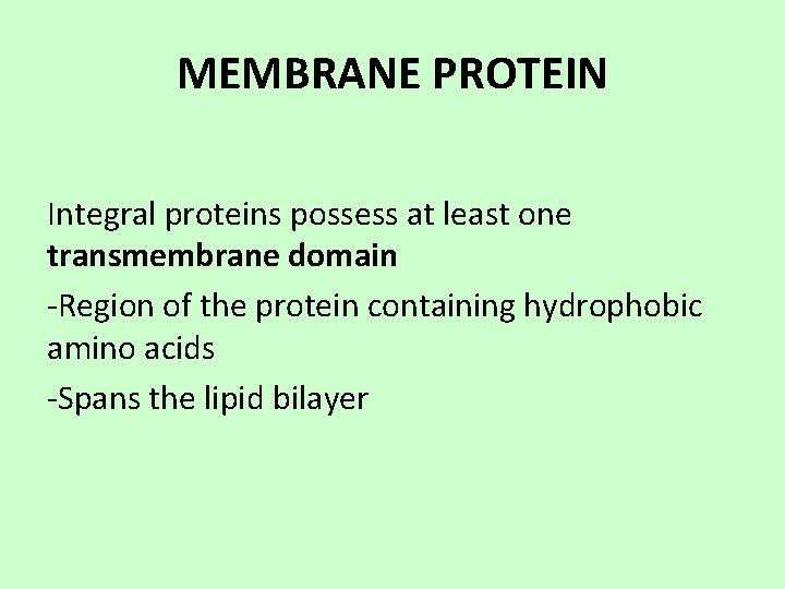 MEMBRANE PROTEIN Integral proteins possess at least one transmembrane domain -Region of the protein