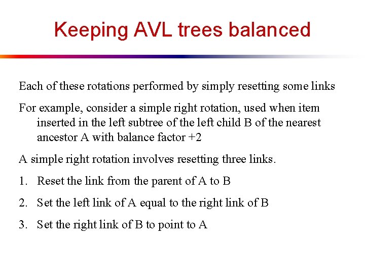 Keeping AVL trees balanced Each of these rotations performed by simply resetting some links