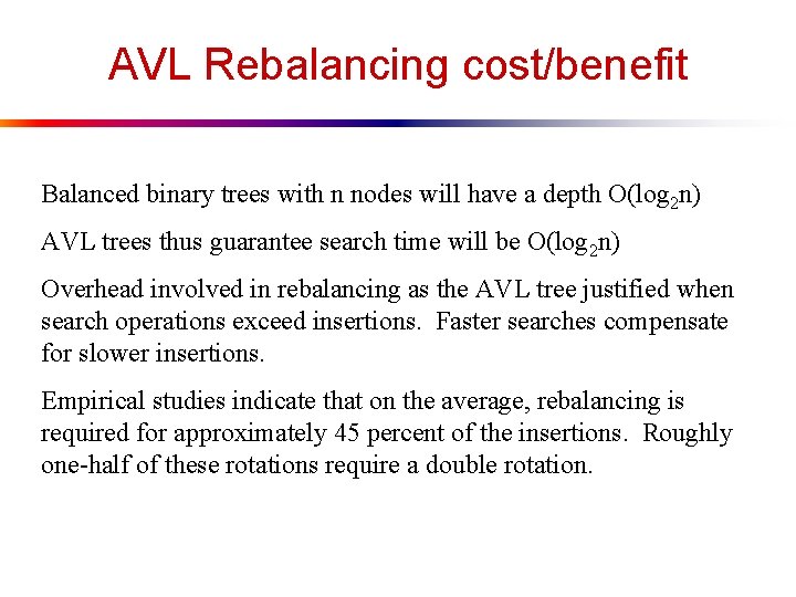 AVL Rebalancing cost/benefit Balanced binary trees with n nodes will have a depth O(log