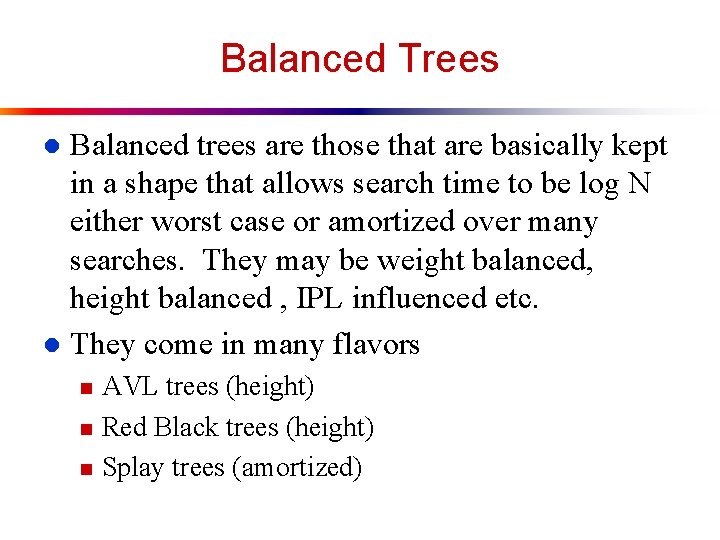 Balanced Trees Balanced trees are those that are basically kept in a shape that