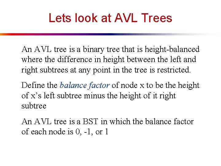 Lets look at AVL Trees An AVL tree is a binary tree that is