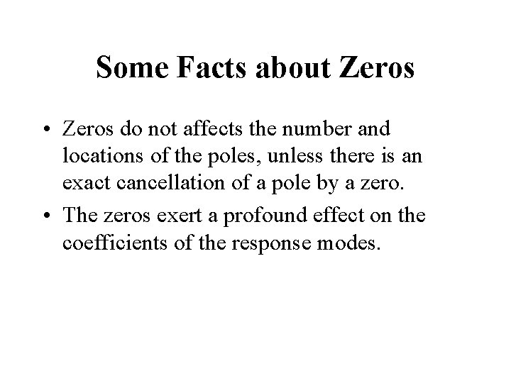 Some Facts about Zeros • Zeros do not affects the number and locations of