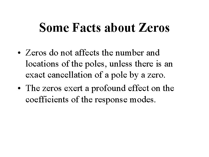 Some Facts about Zeros • Zeros do not affects the number and locations of