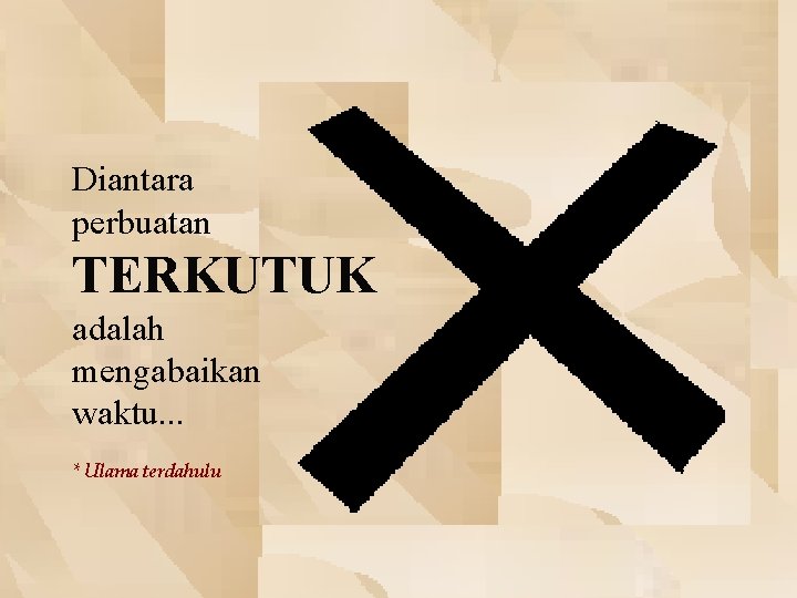 Diantara perbuatan TERKUTUK adalah mengabaikan waktu. . . * Ulama terdahulu 