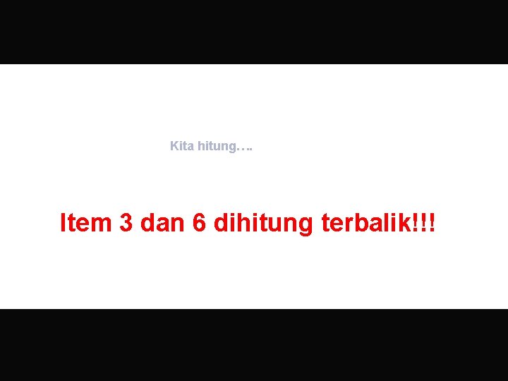 Kita hitung…. Item 3 dan 6 dihitung terbalik!!! 