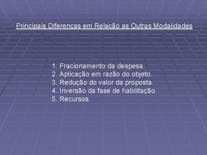 Principais Diferenças em Relação as Outras Modalidades 1. Fracionamento da despesa. 2. Aplicação em