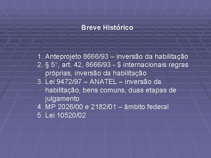 Breve Histórico 1. Anteprojeto 8666/93 – inversão da habilitação 2. § 5°, art. 42,