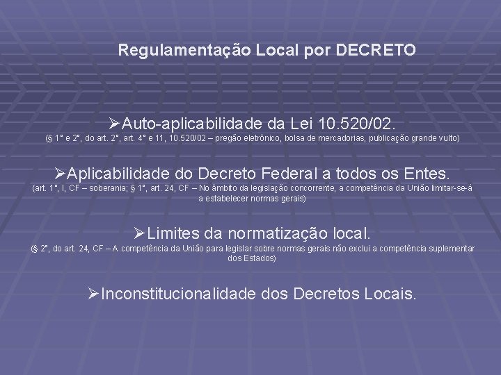 Regulamentação Local por DECRETO ØAuto-aplicabilidade da Lei 10. 520/02. (§ 1° e 2°, do