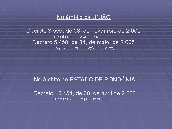 No âmbito da UNIÃO: Decreto 3. 555, de 08, de novembro de 2. 000.