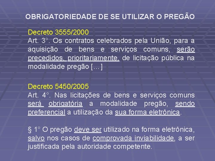 OBRIGATORIEDADE DE SE UTILIZAR O PREGÃO Decreto 3555/2000 Art. 3°. Os contratos celebrados pela