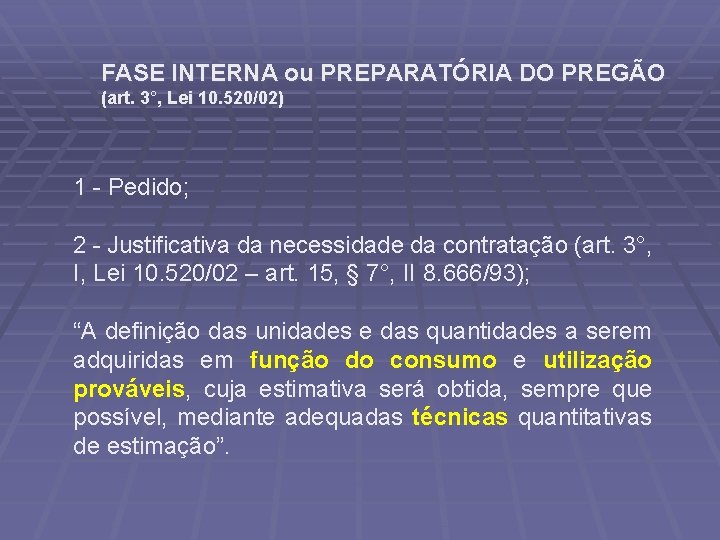 FASE INTERNA ou PREPARATÓRIA DO PREGÃO (art. 3°, Lei 10. 520/02) 1 - Pedido;