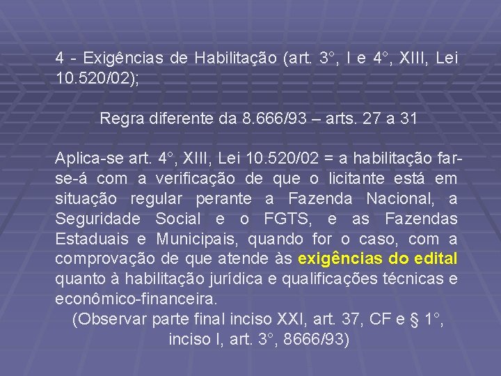 4 - Exigências de Habilitação (art. 3°, I e 4°, XIII, Lei 10. 520/02);