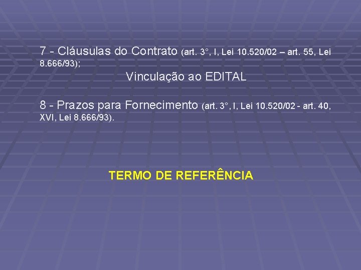 7 - Cláusulas do Contrato (art. 3°, I, Lei 10. 520/02 – art. 55,