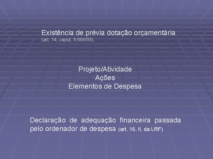 Existência de prévia dotação orçamentária (art. 14, caput, 8. 666/93). Projeto/Atividade Ações Elementos de