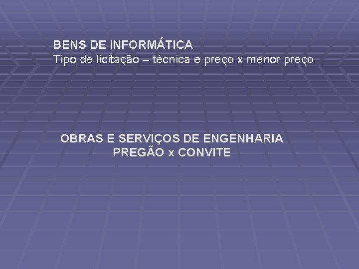 BENS DE INFORMÁTICA Tipo de licitação – técnica e preço x menor preço OBRAS