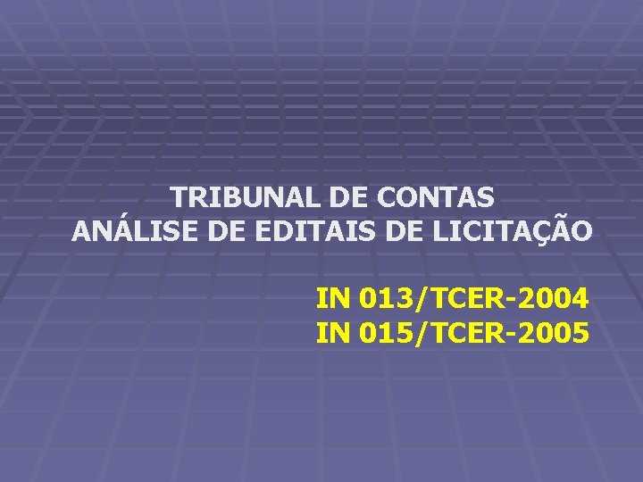 TRIBUNAL DE CONTAS ANÁLISE DE EDITAIS DE LICITAÇÃO IN 013/TCER-2004 IN 015/TCER-2005 