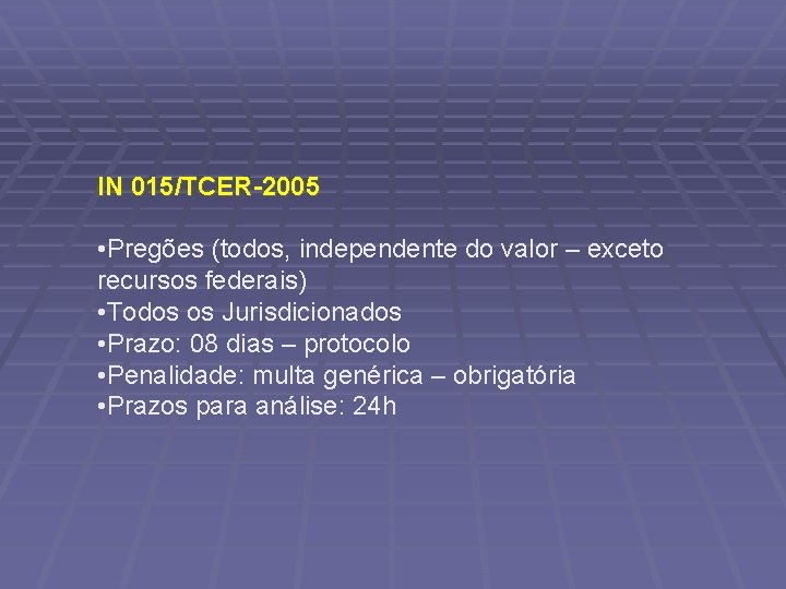 IN 015/TCER-2005 • Pregões (todos, independente do valor – exceto recursos federais) • Todos