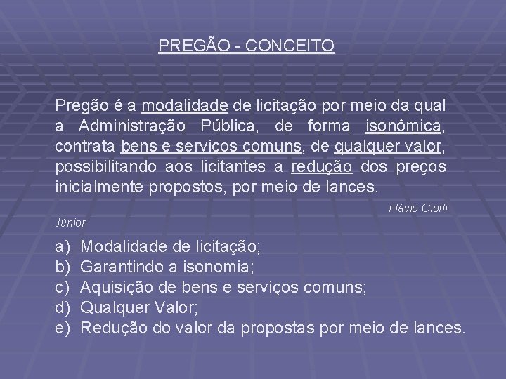 PREGÃO - CONCEITO Pregão é a modalidade de licitação por meio da qual a