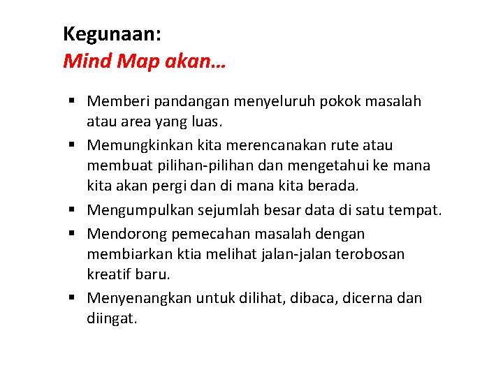 Kegunaan: Mind Map akan… § Memberi pandangan menyeluruh pokok masalah atau area yang luas.