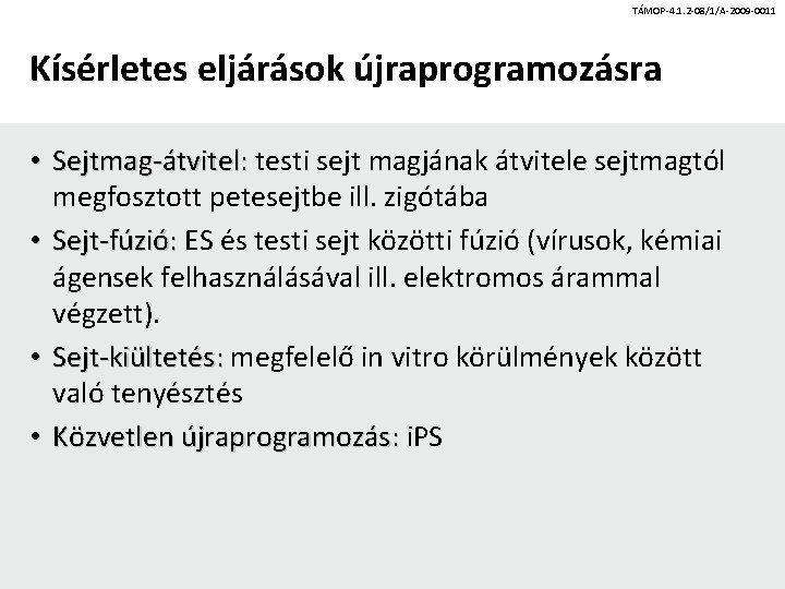 TÁMOP-4. 1. 2 -08/1/A-2009 -0011 Kísérletes eljárások újraprogramozásra • Sejtmag-átvitel: testi sejt magjának átvitele