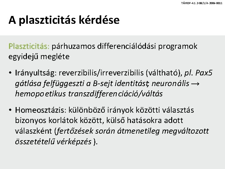 TÁMOP-4. 1. 2 -08/1/A-2009 -0011 A plaszticitás kérdése Plaszticitás: párhuzamos differenciálódási programok egyidejű megléte