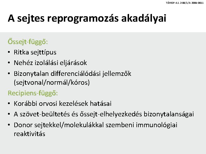 TÁMOP-4. 1. 2 -08/1/A-2009 -0011 A sejtes reprogramozás akadályai Őssejt-függő: • Ritka sejttípus •