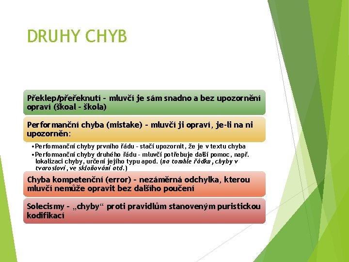 DRUHY CHYB Překlep/přeřeknutí – mluvčí je sám snadno a bez upozornění opraví (škoal –