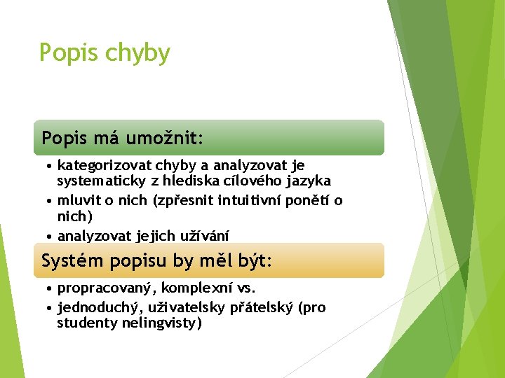 Popis chyby Popis má umožnit: • kategorizovat chyby a analyzovat je systematicky z hlediska