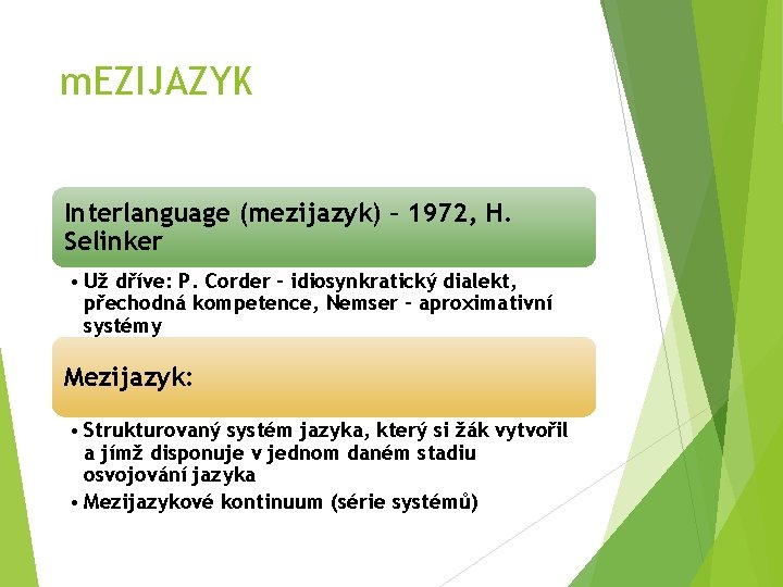 m. EZIJAZYK Interlanguage (mezijazyk) – 1972, H. Selinker • Už dříve: P. Corder –