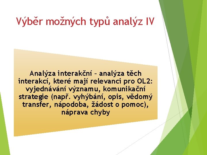 Výběr možných typů analýz IV Analýza interakční – analýza těch interakcí, které mají relevanci