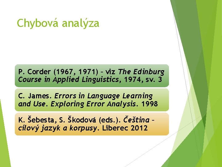 Chybová analýza P. Corder (1967, 1971) – viz The Edinburg Course in Applied Linguistics,