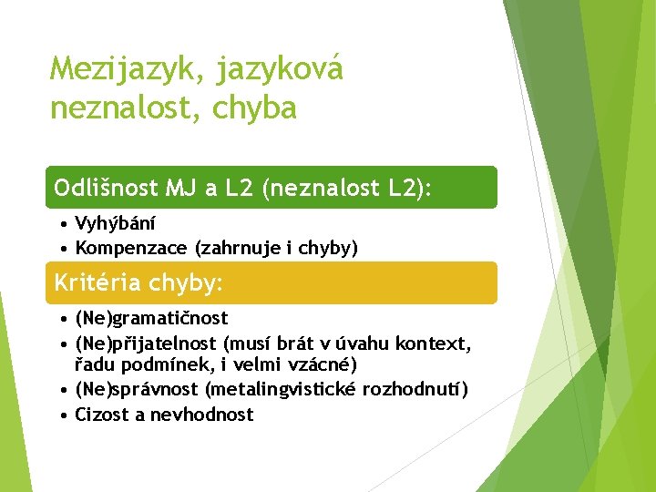 Mezijazyk, jazyková neznalost, chyba Odlišnost MJ a L 2 (neznalost L 2): • Vyhýbání