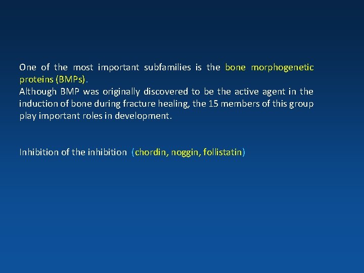 One of the most important subfamilies is the bone morphogenetic proteins (BMPs). Although BMP