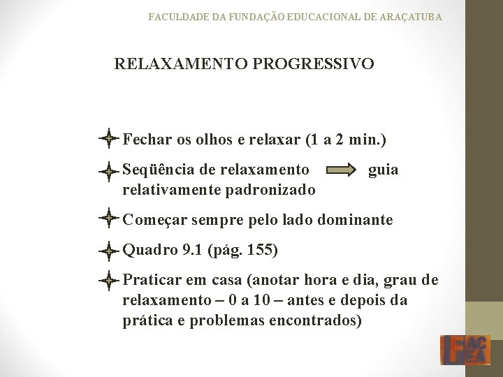 FACULDADE DA FUNDAÇÃO EDUCACIONAL DE ARAÇATUBA RELAXAMENTO PROGRESSIVO Fechar os olhos e relaxar (1