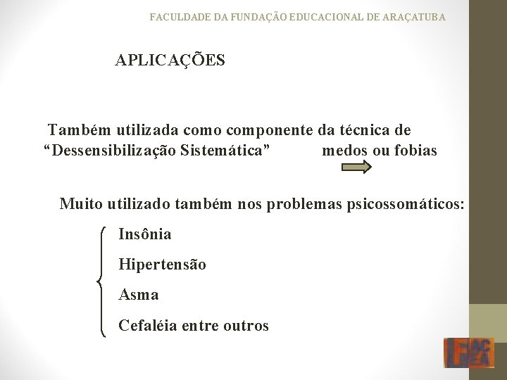 FACULDADE DA FUNDAÇÃO EDUCACIONAL DE ARAÇATUBA APLICAÇÕES Também utilizada como componente da técnica de